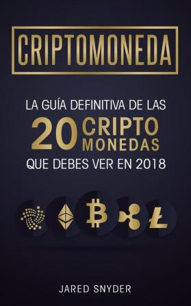 Criptomonedas: La Guía Definitiva De Las 20 Criptomonedas Que Debes Ver En 2018