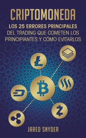 Criptomoneda: Los 25 Errores Principales Del Trading Que Cometen Los Principiantes Y Cómo Evitarlos