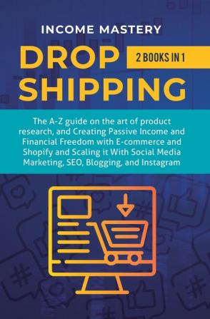 Dropshipping: 2 in 1: The A-Z guide on the Art of Product Research Creating Passive Income Financial Freedom with E-commerce Shopify and Scaling it ... Media Marketing SEO Blogging and Instagram