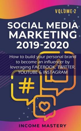 Social Media Marketing 2019-2020: How to build your personal brand to become an influencer by leveraging Facebook Twitter YouTube & Instagram Volume 2