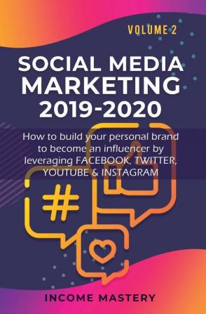 Social Media Marketing 2019-2020: How to build your personal brand to become an influencer by leveraging Facebook Twitter YouTube & Instagram Volume 2