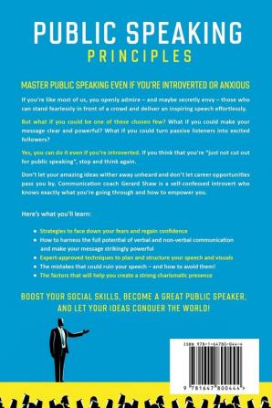 Public Speaking Principles: The Success Guide for Beginners to Efficient Communication and Presentation Skills. How To Rapidly Lose Fear and Excite Your Audience as a Confident Speaker Without Anxiety