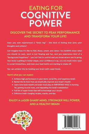 Eating for Cognitive Power: Super Foods Recipes Snacks and Tips to Boost Your Brain Health Focus and Memory