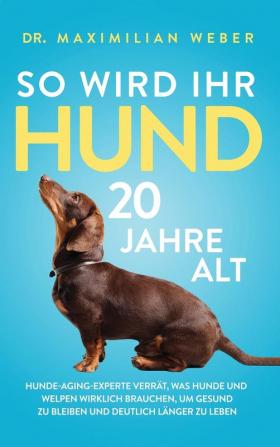 So wird Ihr Hund 20 Jahre alt