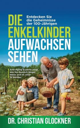 Die Enkelkinder aufwachsen sehen