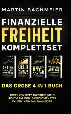 Finanzielle Freiheit Komplettset - Das große 4 in 1 Buch: Aktien Komplett-Anleitung Geld richtig anlegen Die richtigen ETFs kaufen Kennzahlen-Analyse