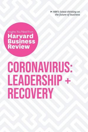 Coronavirus Leadership and Recovery The Insights You Need from Harvard Business Review (HBR Insights Series) Leadership + Recovery