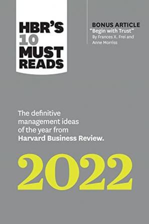 HBR's 10 Must Reads 2022: The Definitive Management Ideas of the Year from Harvard Business Review (with bonus article Begin with Trust by Frances X. Frei and Anne Morriss)