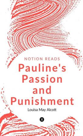 PAULINE'S PASSION and PUNISHMENT