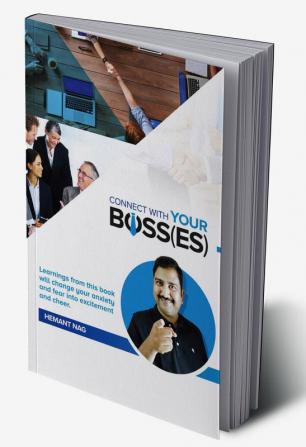 Connect With Your Boss(es) : Learnings from this book will change your anxiety and fear into excitement and cheer