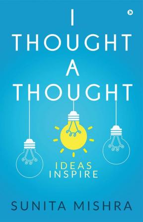 I thought A thought : Ideas Inspire