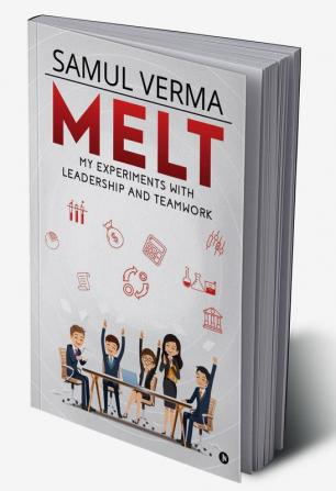 MELT : My Experiments with Leadership and Teamwork