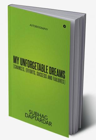 My Unforgetable Dreams (Chances Efforts Success and Failures) : Autobiography