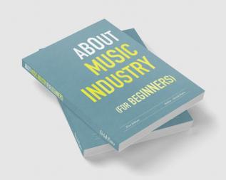 About Music Industry for Beginners (Colour Edition) : For the budding Sound Engineers Performers Content Creators and Educators