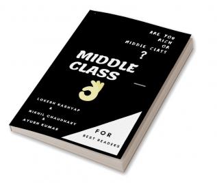 MIDDLE CLASS : ARE YOU RICH OR MIDDLE CLASS?