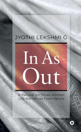 In as Out : A Perusal on Three Women Life Narratives from Kerala