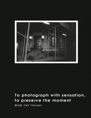 To Photograph With Sensation to Preserve The Moment: 攝影曾經