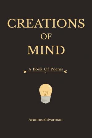 Creations of Mind : A collection of poems