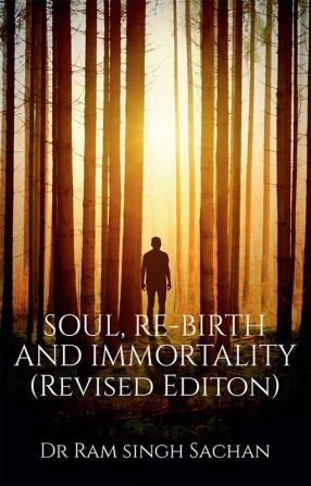 SOUL RE-BIRTH AND IMMORTALITY (Revised Edition)