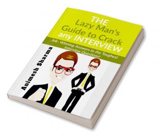 The Lazy Man's Guide to Crack any INTERVIEW