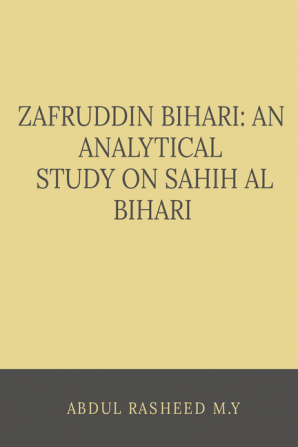 ZAFRUDDIN BIHARI: AN ANALYTICAL STUDY ON SAHIH AL BIHARI