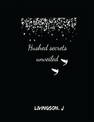 Hushed secrets unveiled