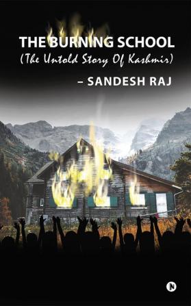 The Burning School : The Untold Story of Kashmir