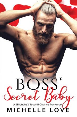 Boss' Secret Baby: A Billionaire's Second Chance Romance