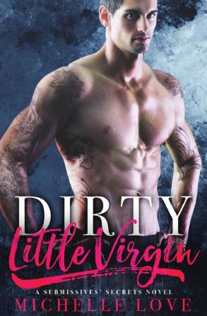 Dirty Little Virgin: Billionaire Romance: 1 (A Submissives' Secrets)