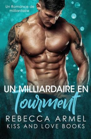 Un Milliardaire en Tourment: Un Romance de Milliardaire