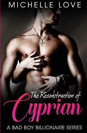 The Reconstruction of Cyprian: A Bad Boy Billionaire Romance