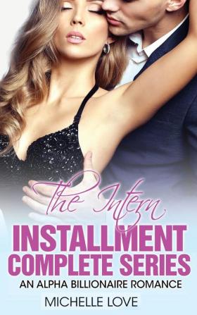 The Intern Installment Complete Series: An Alpha Billionaire Romance