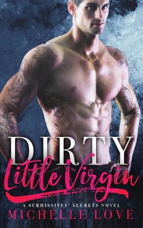 Dirty Little Virgin: Billionaire Romance: 1 (A Submissives' Secrets)