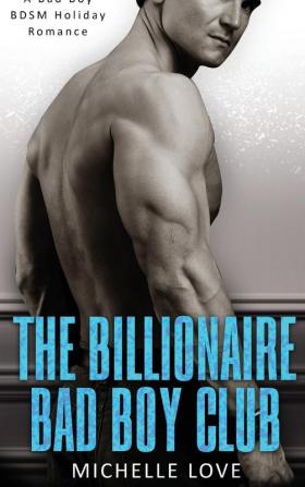 The Billionaire Bad Boy Club: A Bad Boy BDSM Holiday Romance