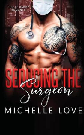 Seducing the Surgeon: A Single Daddy Romance