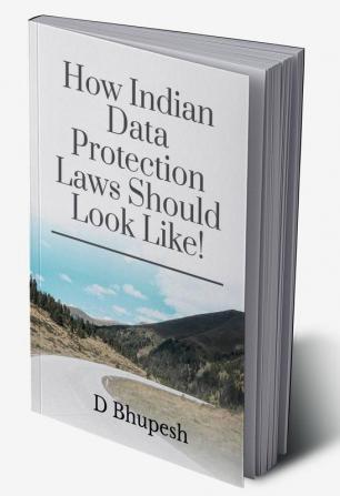 How Indian Data Protection Laws Should Look Like!