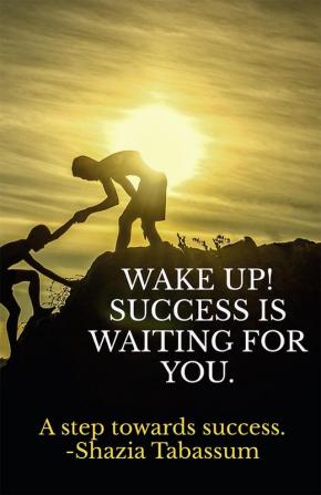 WAKE UP! SUCCESS IS WAITING FOR YOU : A great resource for personality development