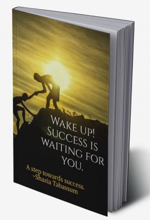 WAKE UP! SUCCESS IS WAITING FOR YOU (B&amp;amp;W Edition) : A great resource for personality development