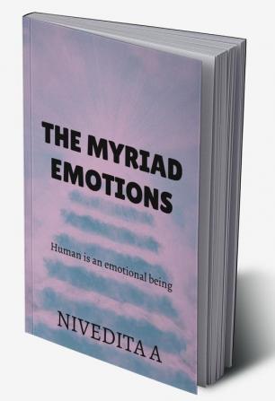 The myriad emotions : Human is a emotional being