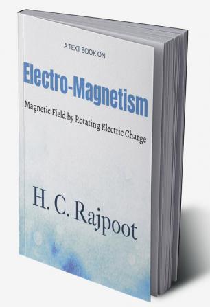 Electro-Magnetism : Magnetic Field of Rotating Charge