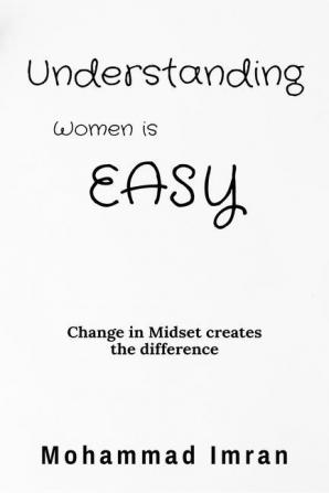 Understanding Women is Easy : Change in Mindset creates the difference