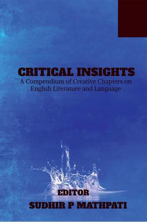 Critical Insights: A Compendium of Creative Chapters on English Literature and Language