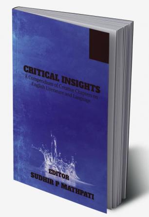 Critical Insights: A Compendium of Creative Chapters on English Literature and Language