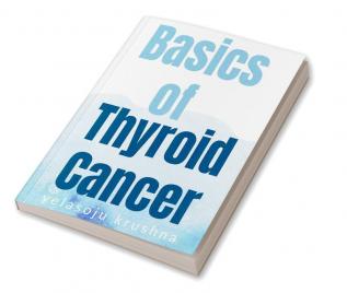 basics of thyroid cancer basics of thyroid cancer