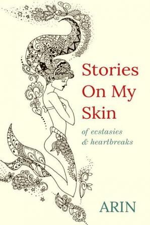 STORIES ON MY SKIN : Of ecstasies &amp; heartbreaks