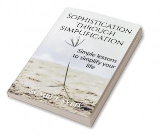 Sophistication through Simplification : Simple lessons to simplify your life