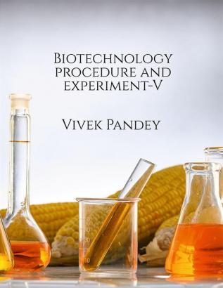 Biotechnology procedure and experiment V : Volume V