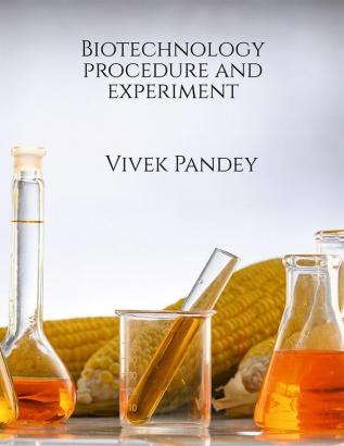 Biotechnology procedure and experiment I : Volume I