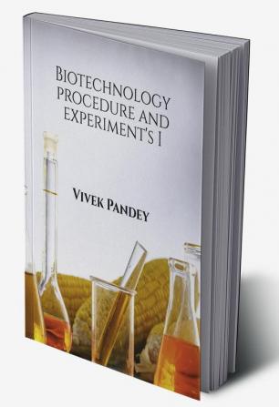 Biotechnology procedure and experiment's I : Volume I