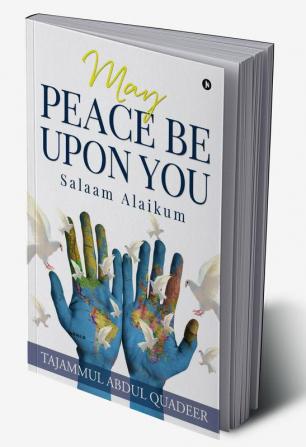 May Peace Be Upon You : Salaam Alaikum